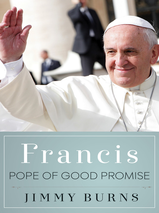 Title details for Francis, Pope of Good Promise by Jimmy Burns - Wait list